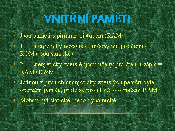 VNITŘNÍ PAMĚTI • Jsou paměti s přímím přístupem (RAM) • 1. Energeticky nezávislé (určeny