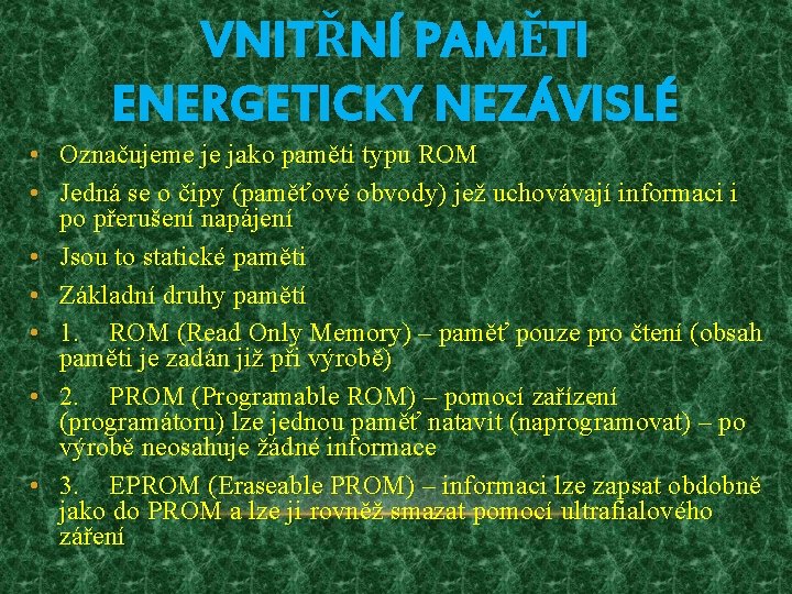 VNITŘNÍ PAMĚTI ENERGETICKY NEZÁVISLÉ • Označujeme je jako paměti typu ROM • Jedná se