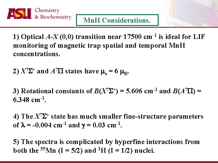 Mn. H Considerations. 1) Optical A-X (0, 0) transition near 17500 cm-1 is ideal