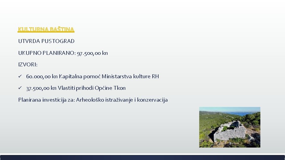 KULTURNA BAŠTINA UTVRDA PUSTOGRAD UKUPNO PLANIRANO: 97. 500, 00 kn IZVORI: ü 60. 000,