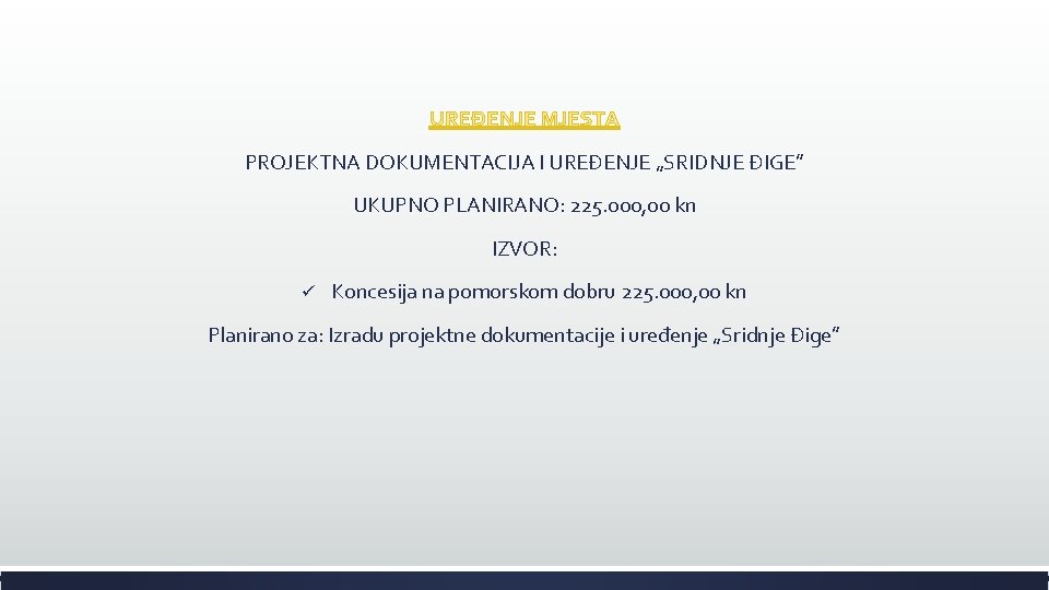 UREĐENJE MJESTA PROJEKTNA DOKUMENTACIJA I UREĐENJE „SRIDNJE ĐIGE” UKUPNO PLANIRANO: 225. 000, 00 kn