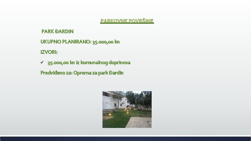 PARKOVNE POVRŠINE PARK ĐARDIN UKUPNO PLANIRANO: 35. 000, 00 kn IZVORI: ü 35. 000,