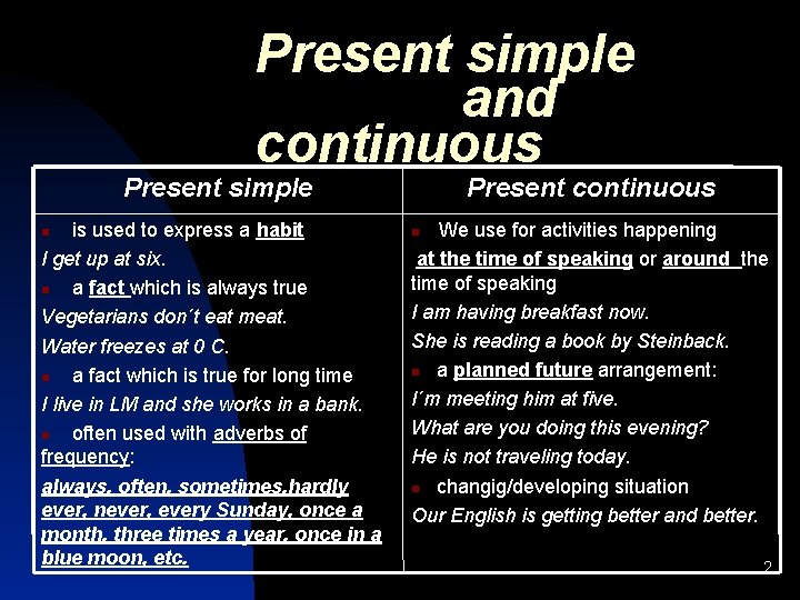 Present simple and continuous Present simple is used to express a habit I get