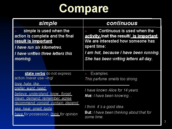 Compare simple is used when the action is complete and the final result is