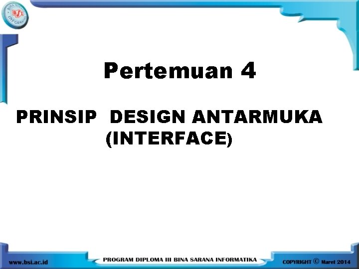 Pertemuan 4 PRINSIP DESIGN ANTARMUKA (INTERFACE) 