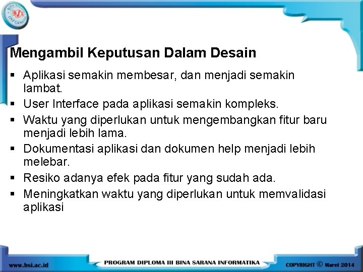 Mengambil Keputusan Dalam Desain § Aplikasi semakin membesar, dan menjadi semakin lambat. § User