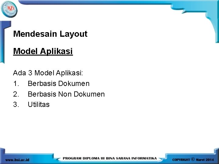 Mendesain Layout Model Aplikasi Ada 3 Model Aplikasi: 1. Berbasis Dokumen 2. Berbasis Non