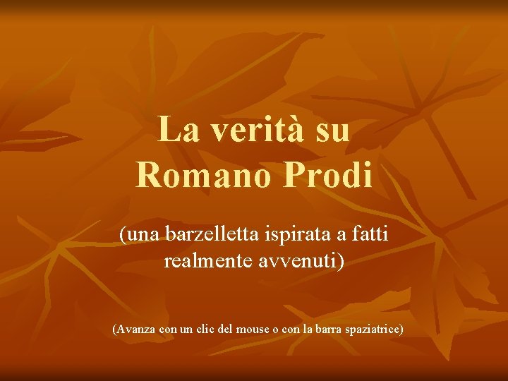 La verità su Romano Prodi (una barzelletta ispirata a fatti realmente avvenuti) (Avanza con