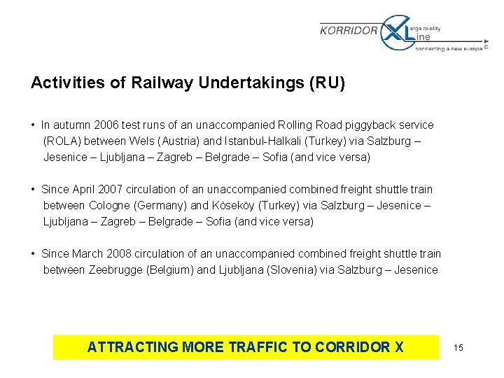 Activities of Railway Undertakings (RU) • In autumn 2006 test runs of an unaccompanied