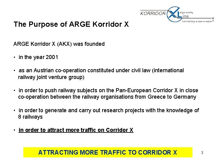 The Purpose of ARGE Korridor X (AKX) was founded • in the year 2001