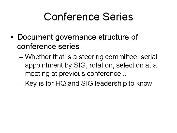 Conference Series • Document governance structure of conference series – Whether that is a