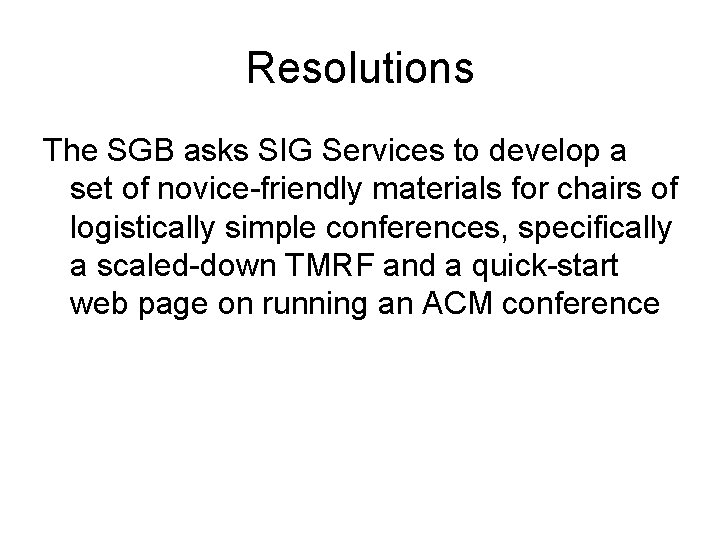 Resolutions The SGB asks SIG Services to develop a set of novice-friendly materials for