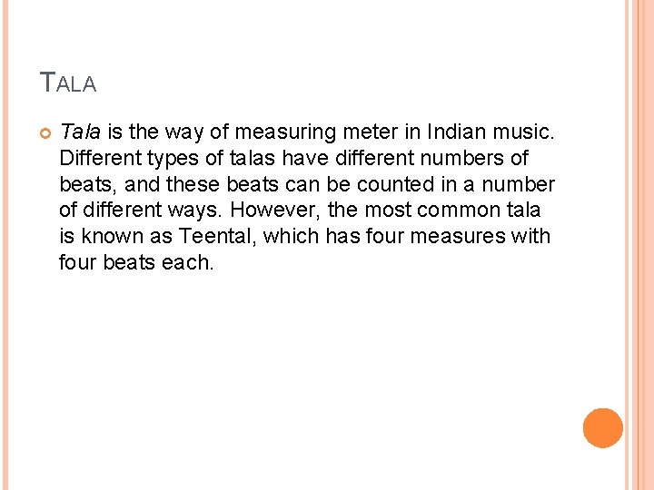 TALA Tala is the way of measuring meter in Indian music. Different types of