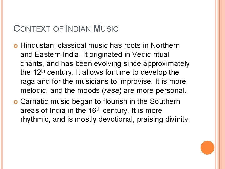 CONTEXT OF INDIAN MUSIC Hindustani classical music has roots in Northern and Eastern India.
