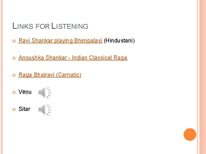 LINKS FOR LISTENING Ravi Shankar playing Bhimpalasi (Hindustani) Anoushka Shankar - Indian Classical Raga