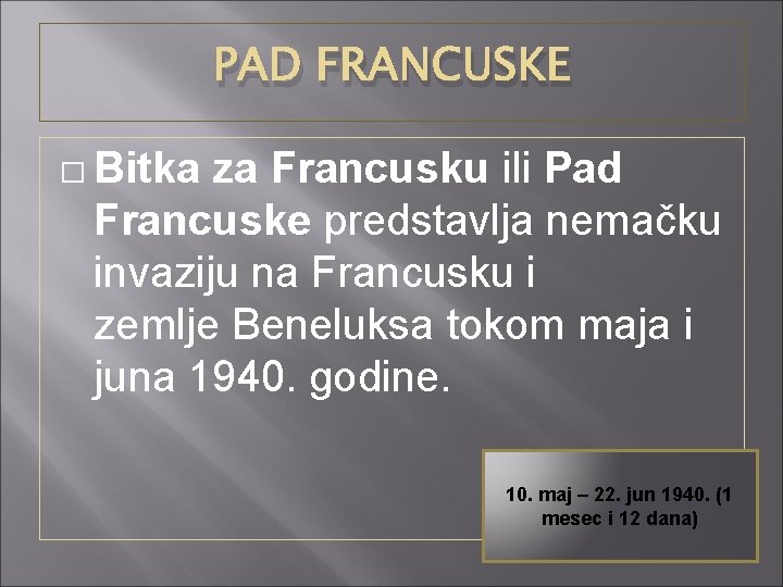 PAD FRANCUSKE � Bitka za Francusku ili Pad Francuske predstavlja nemačku invaziju na Francusku