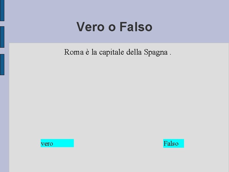 Vero o Falso Roma è la capitale della Spagna. vero Falso 