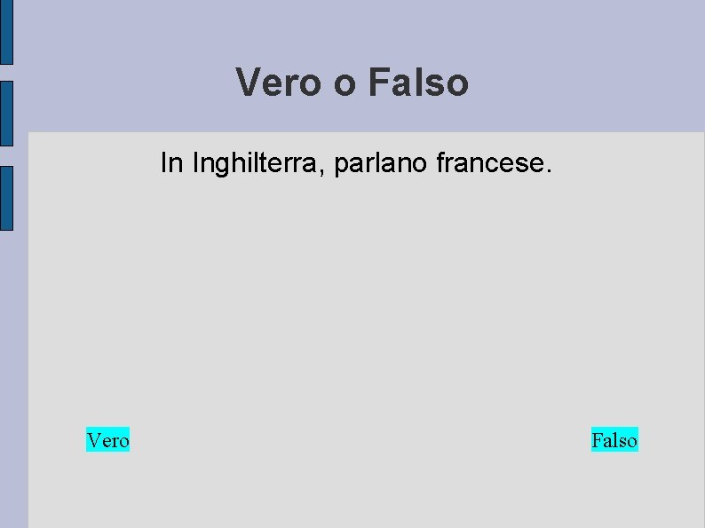 Vero o Falso In Inghilterra, parlano francese. Vero Falso 