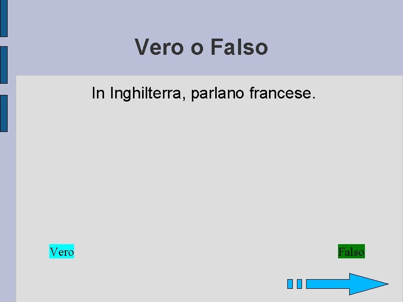 Vero o Falso In Inghilterra, parlano francese. Vero Falso 