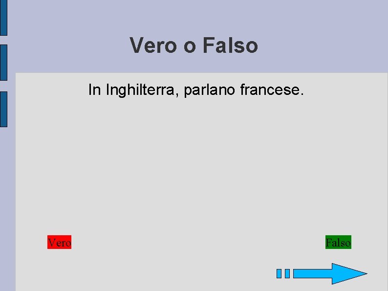 Vero o Falso In Inghilterra, parlano francese. Vero Falso 