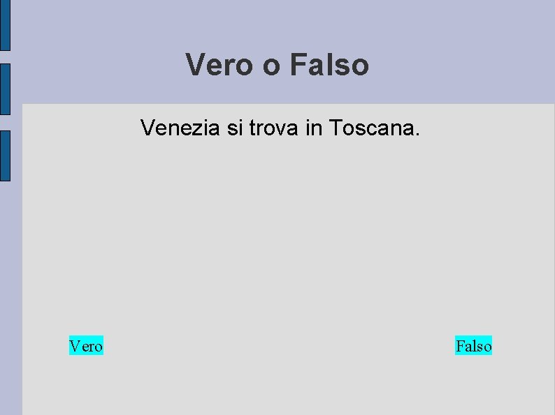 Vero o Falso Venezia si trova in Toscana. Vero Falso 