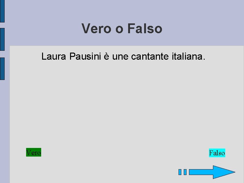 Vero o Falso Laura Pausini è une cantante italiana. Vero Falso 