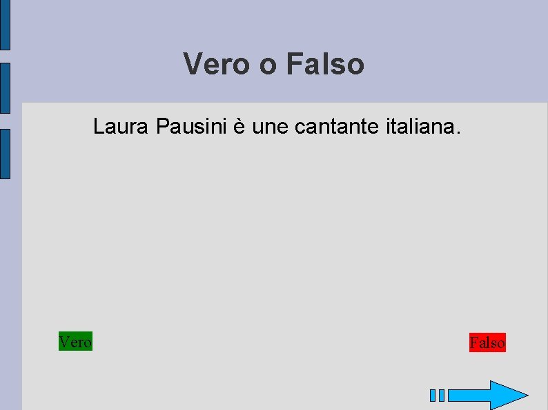 Vero o Falso Laura Pausini è une cantante italiana. Vero Falso 