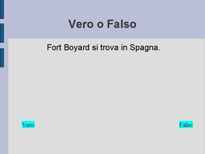 Vero o Falso Fort Boyard si trova in Spagna. Vero Falso 