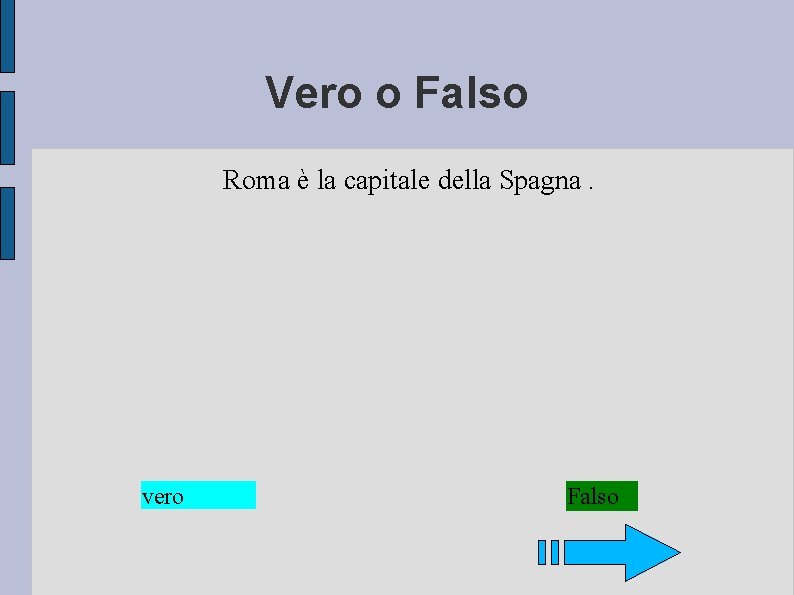 Vero o Falso Roma è la capitale della Spagna. vero Falso 