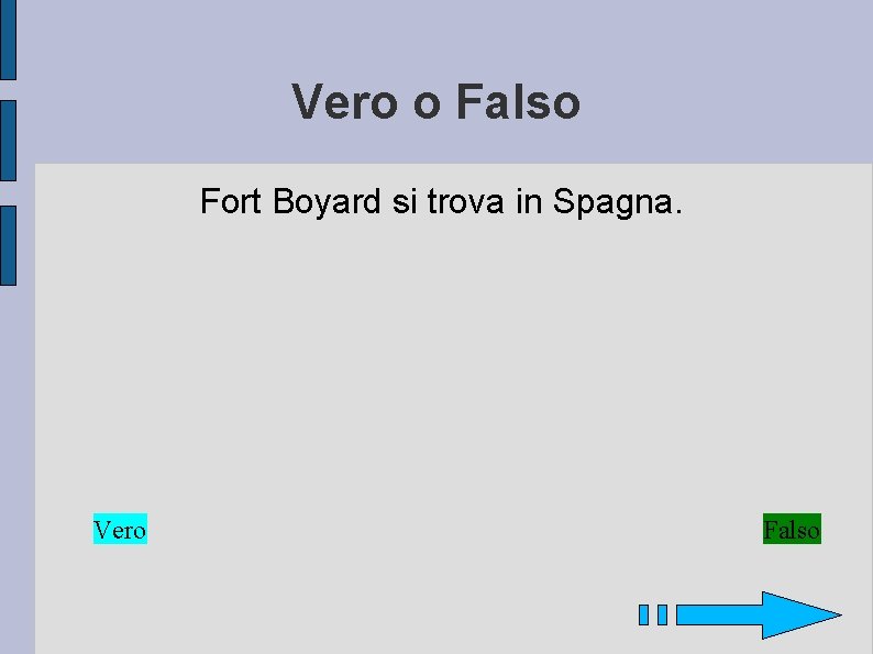 Vero o Falso Fort Boyard si trova in Spagna. Vero Falso 