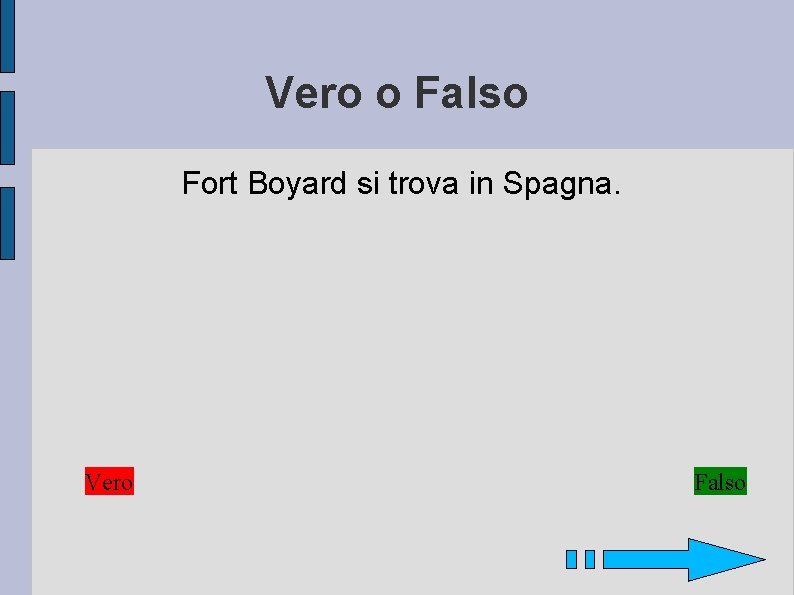 Vero o Falso Fort Boyard si trova in Spagna. Vero Falso 
