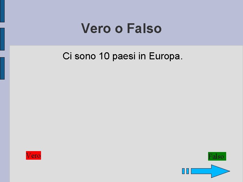 Vero o Falso Ci sono 10 paesi in Europa. Vero Falso 