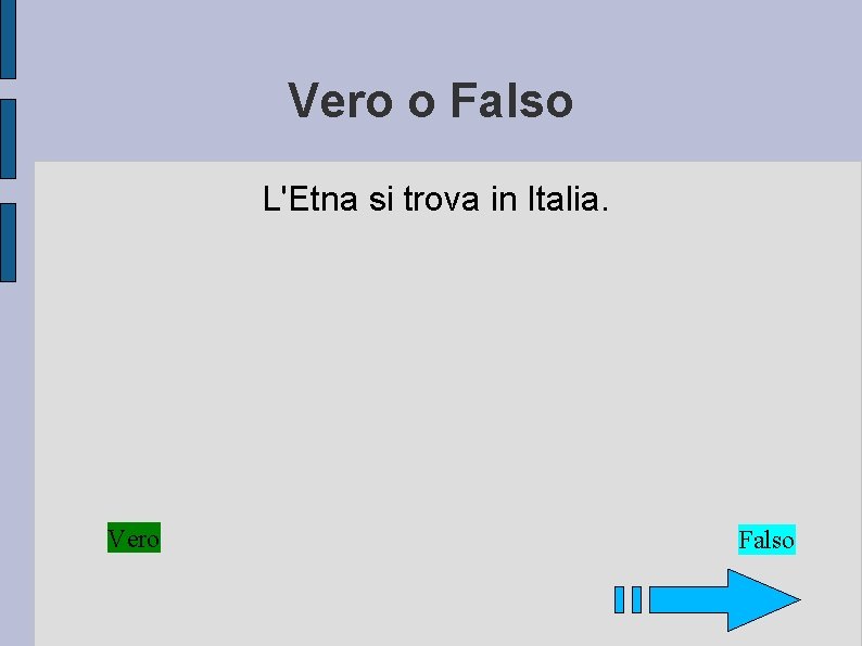 Vero o Falso L'Etna si trova in Italia. Vero Falso 