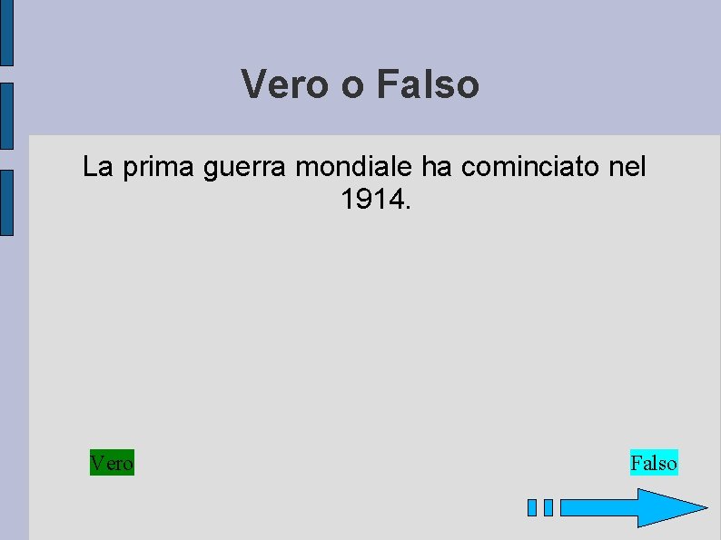 Vero o Falso La prima guerra mondiale ha cominciato nel 1914. Vero Falso 