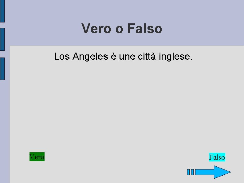 Vero o Falso Los Angeles è une città inglese. Vero Falso 