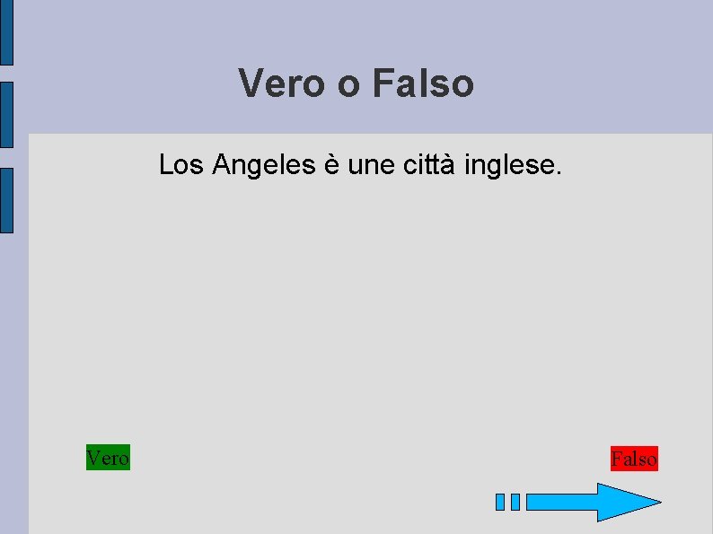 Vero o Falso Los Angeles è une città inglese. Vero Falso 