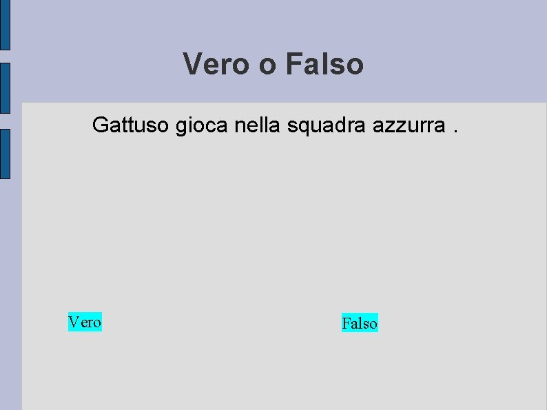 Vero o Falso Gattuso gioca nella squadra azzurra. Vero Falso 