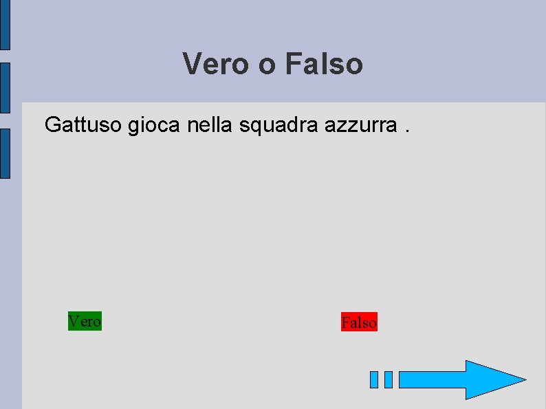 Vero o Falso Gattuso gioca nella squadra azzurra. Vero Falso 