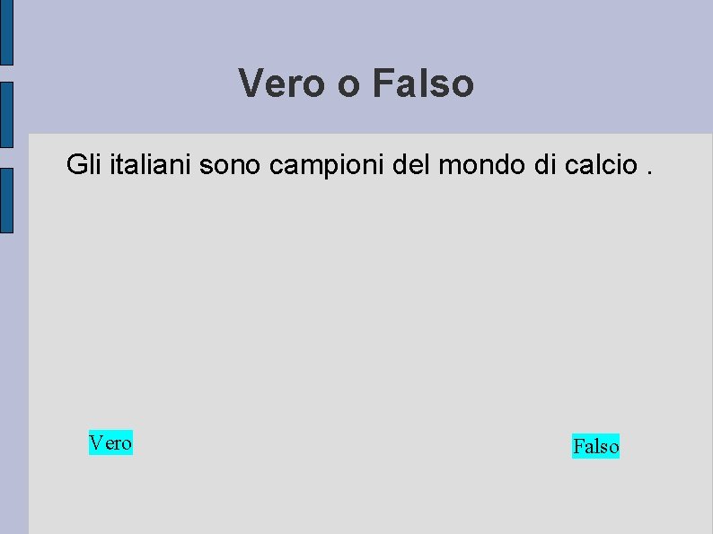 Vero o Falso Gli italiani sono campioni del mondo di calcio. Vero Falso 