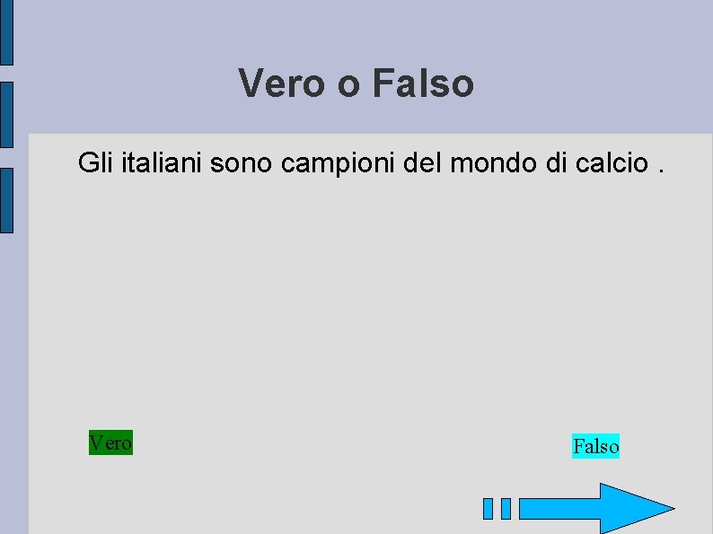 Vero o Falso Gli italiani sono campioni del mondo di calcio. Vero Falso 