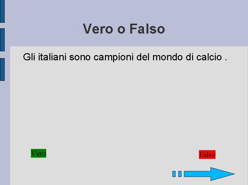 Vero o Falso Gli italiani sono campioni del mondo di calcio. Vero Falso 