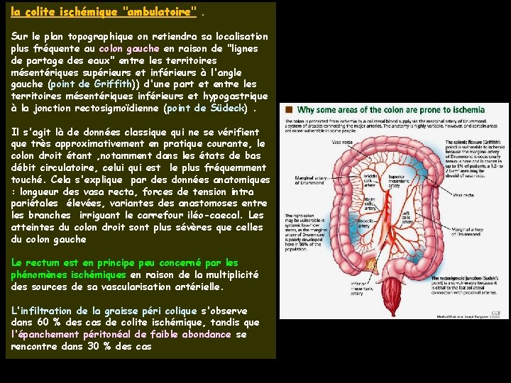 la colite ischémique "ambulatoire". Sur le plan topographique on retiendra sa localisation plus fréquente