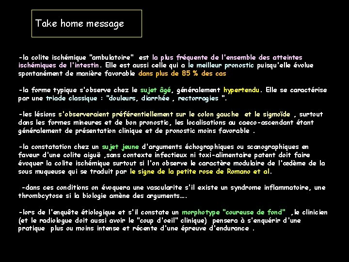 Take home message -la colite ischémique "ambulatoire" est la plus fréquente de l'ensemble des