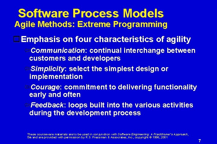 Software Process Models Agile Methods: Extreme Programming Emphasis on four characteristics of agility Communication:
