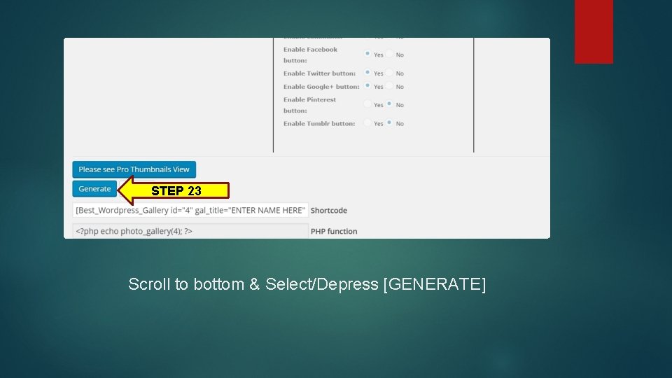 STEP 23 Scroll to bottom & Select/Depress [GENERATE] 