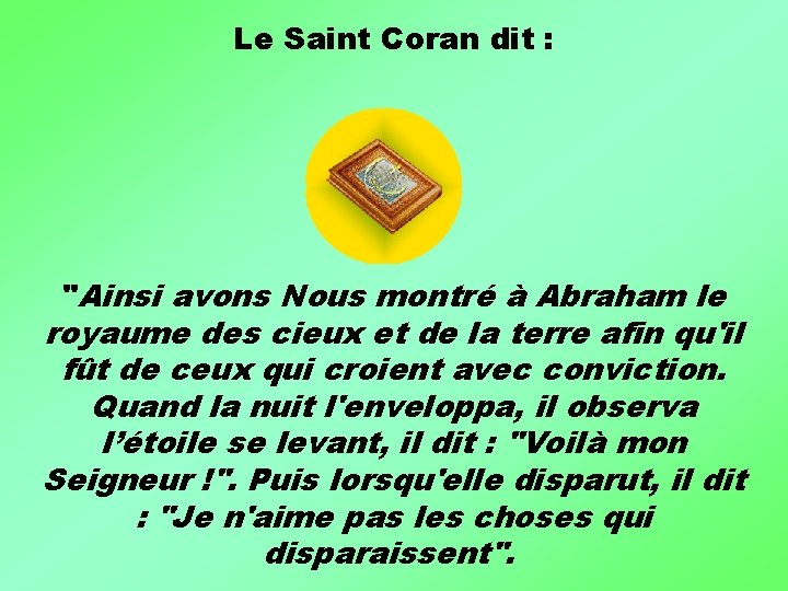 Le Saint Coran dit : "Ainsi avons Nous montré à Abraham le royaume des