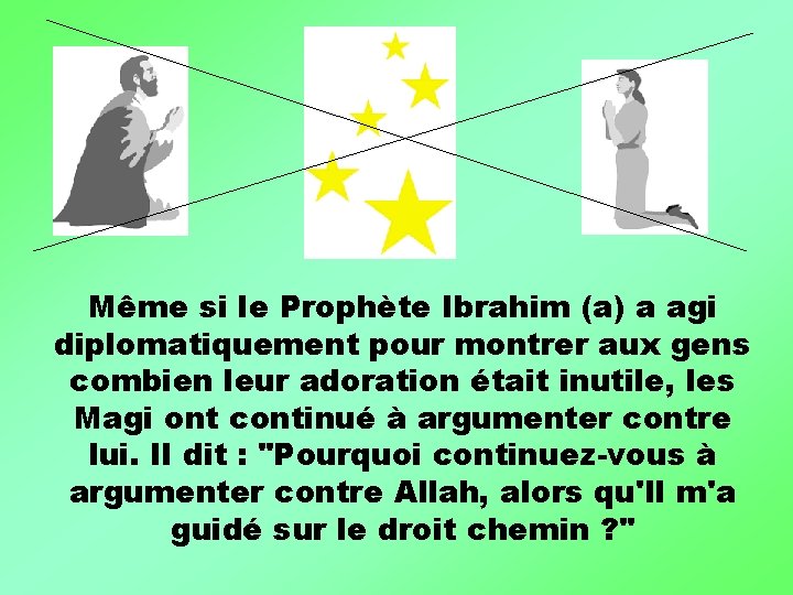 Même si le Prophète Ibrahim (a) a agi diplomatiquement pour montrer aux gens combien