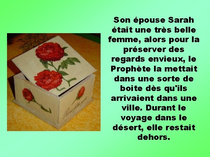 Son épouse Sarah était une très belle femme, alors pour la préserver des regards