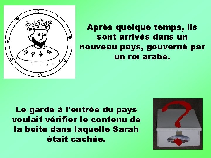 Après quelque temps, ils sont arrivés dans un nouveau pays, gouverné par un roi
