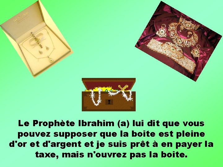 Le Prophète Ibrahim (a) lui dit que vous pouvez supposer que la boite est